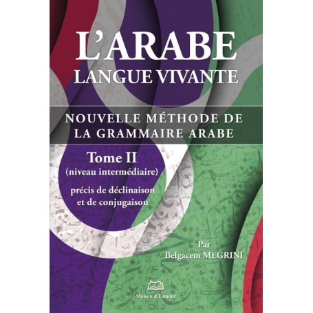 L’arabe langue vivante, nouvelle méthode de la grammaire arabe – Tome 2 (Niveau intermédiaire) Belgacem Megrini