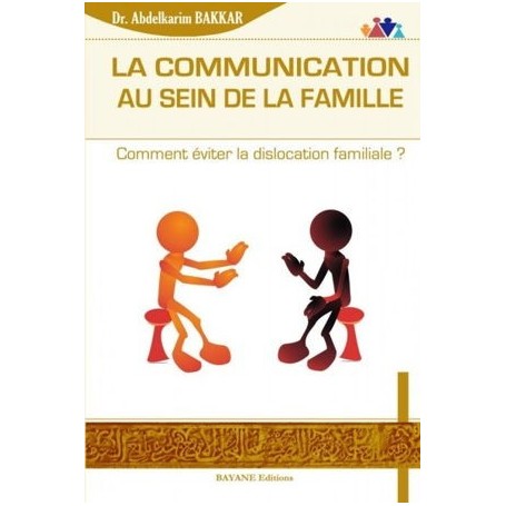 La communication au sein de la famille – Comment éviter la dislocation familiale ? ABDELKRIM BAKKAR