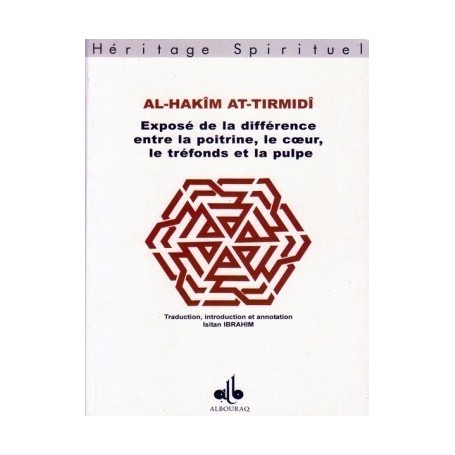 Exposé de la Différence entre la Poitrine, le Coeur, le Tréfonds et la Pulpe Al Hakîm at-Tirmidî