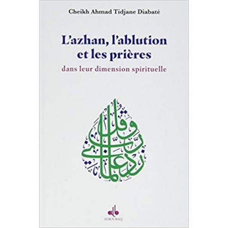 L’Ablution, l’Adhan et les Prieres Dans Leur Dimension Spirituelle Cheikh Ahmad Tidjane Diabaté