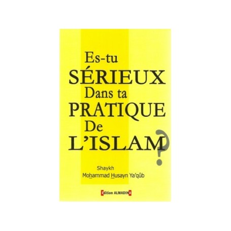 Es-tu sérieux dans la pratique de l’Islam ? Shaykh Muhammad Hussayn Ya‘qûb