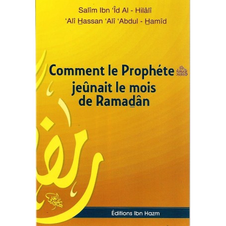 Comment le prophète jeûnait le mois de Ramadan Salîm Ibn 'Îd Al-Hilâli & 'Ali Hassan 'Ali 'Abdul-Hamîd
