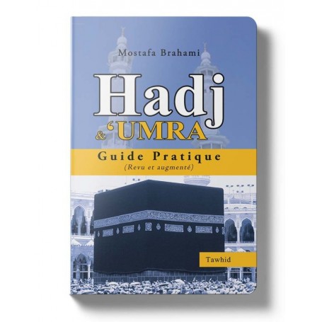 Hadj et Omra, guide pratique - Mostafa Brahami - Editions Tawhid
