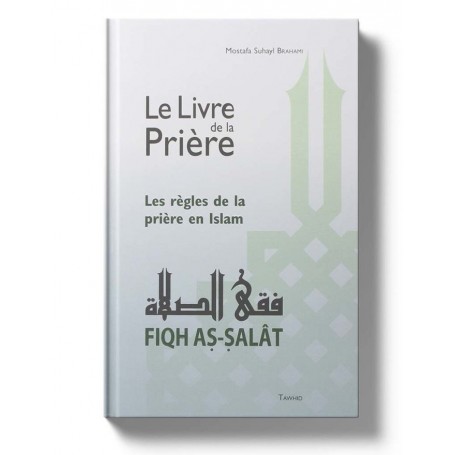 Le Livre de la Prière – Fiqh as-Salât - Mostafa Brahami - Editions Tawhid
