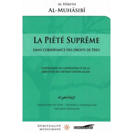La piété Suprême dans l’observance des Droits de Dieu, de Al Harith Al-Muhasibi Al Hârith Al-Muhâsibî