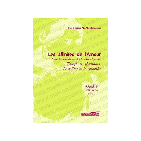 Les affinités de l’amour, dans la tradition Arabo-musulmane le collier de la colombe Ibn Hazm Al andalousi