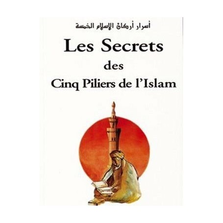 Les secrets des 5 piliers de l’islam Ghazâlî - Dahlaoui