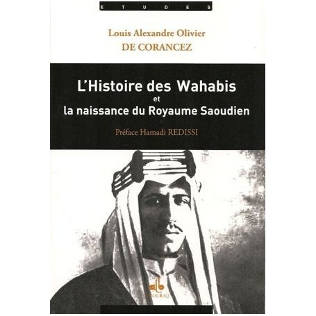 L’histoire des Wahabis et la naissance du Royaume Saoudien Louis Alexandre Olivier DE CORANCEZ