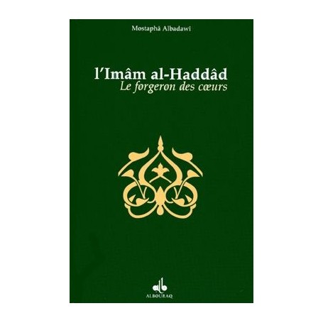 L’Imâm al-Haddâd, le forgeron des cœurs - Albadawi Mostapha