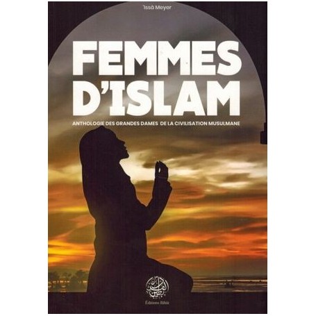 Femmes d’Islam – Anthologie des Grandes Dames de la Civilisation Musulmane – ‘Issâ Meyer
