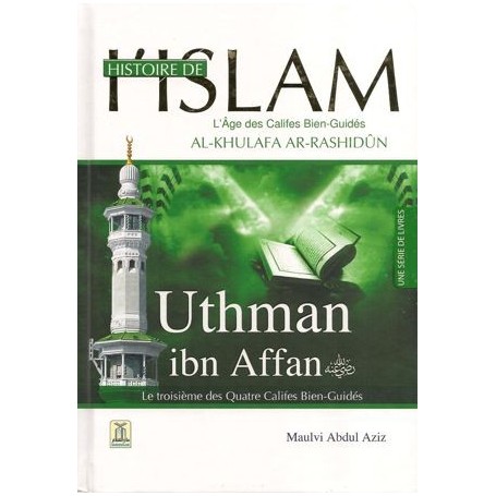 Histoire de l’Islam – Uthman ibn Affan – le troisième des Quatre Califes Bien-Guidés – Maulvi Abdul Aziz