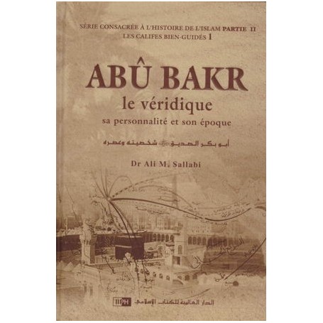 Abou Bakr le veridique sa personnalité et son époque Dr Ali M. Sallabi