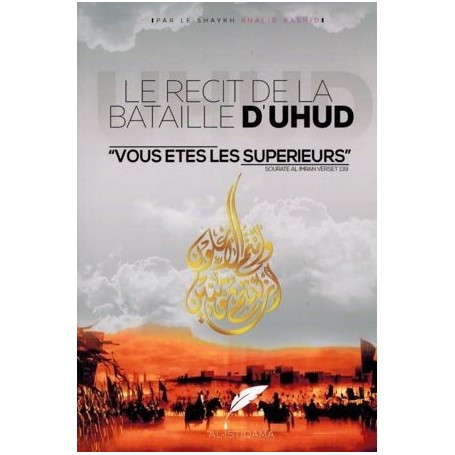 Le Récit de la Bataille d’Uhud – Vous êtes les supérieurs – Khalid Rashid