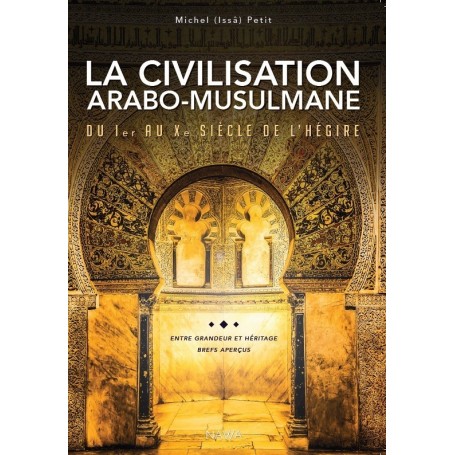 La civilisation arabo-musulmane du Ier au Xe siècle de l’hégire Michel Petit