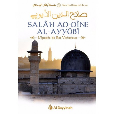 Salâh Ad-Dîne Al-Ayyûbî – L’épopée du Roi Victorieux