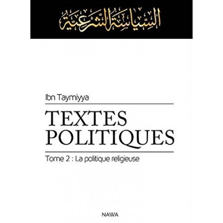 Textes Politiques, tome 2 : La politique religieuse (siyâssa sharîyya) IBN TAYMIYYA