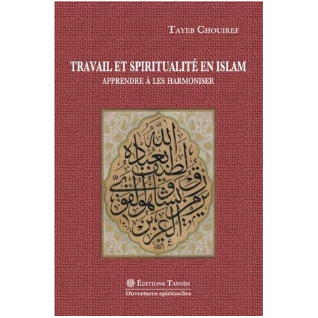 Travail et spiritualité en Islam Apprendre à les harmoniser Tayeb Chouiref
