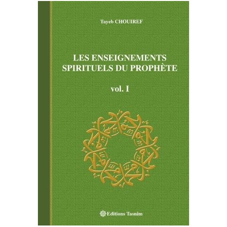 LES ENSEIGNEMENTS SPIRITUELS DU PROPHETE Volume1 Tayeb Chouiref
