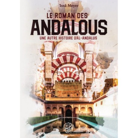 Le Roman Des Andalous – Une Autre Histoire D’Al-Andalous, De ‘Issâ Meyer