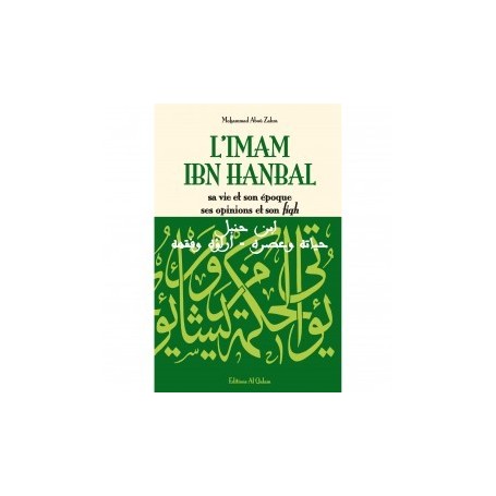L'imam Ibn Hanbal, sa vie et son œuvre, ses opinions et son fiqh Auteur : Mohammad Aboû Zahra