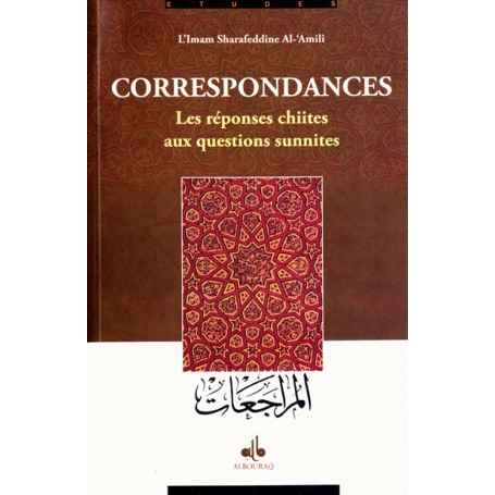 Correspondances, les réponses chiites aux questions sunnites Al-Amili Sharafeddine