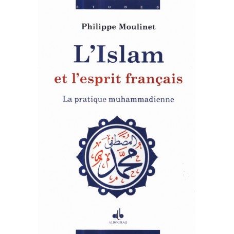 Islam et esprit français III : La pratique Mohamadienne - MOULINET Philippe