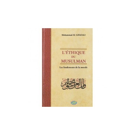 L’éthique du musulman Auteur : Mohammad Al Ghazali - Editions Alqalam