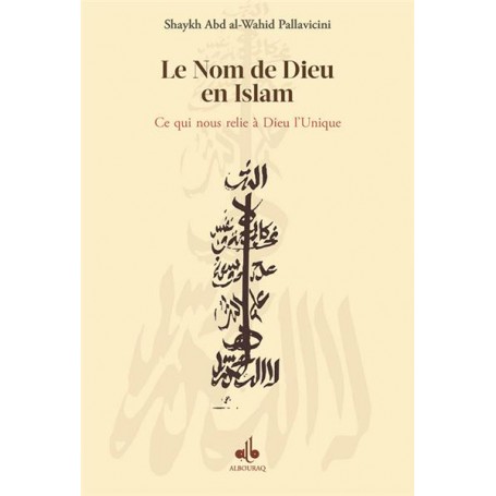 Allah le nom de Dieu en Islam : ce qui nous relie à Dieu l'Unique PALLAVICINI Abd Al-Wahid