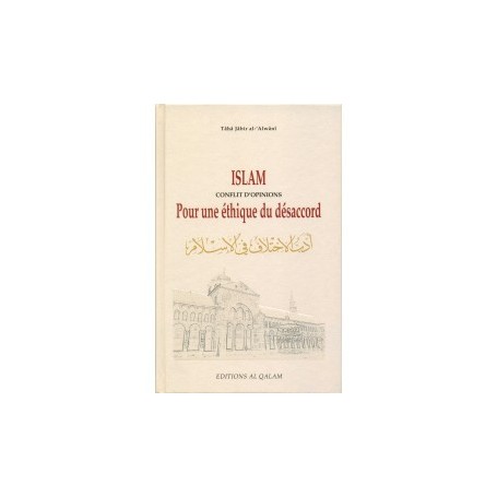 Islam, conflit d’opinions, pour une éthique du désaccord Auteur : Taha Jabir al-‘Alwani