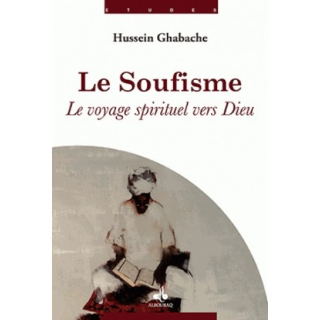 Soufisme (Le) : Le voyage spirituel vers Dieu GHABACHE Hussein
