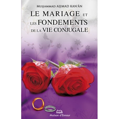 Le mariage et les fondements de la vie conjugale Kan‘ân Muhammad Ahmad