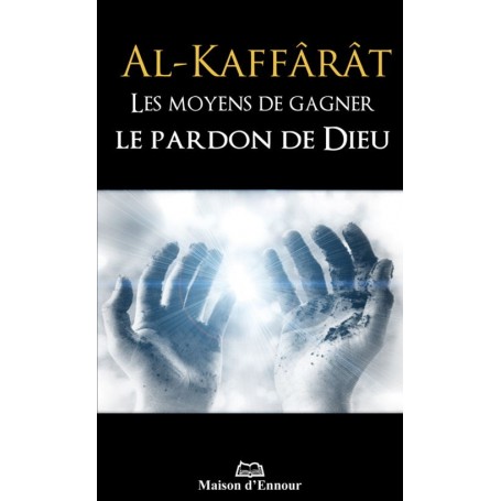 Al-Kaffârât – Les moyens de gagner le pardon de Dieu Collectif