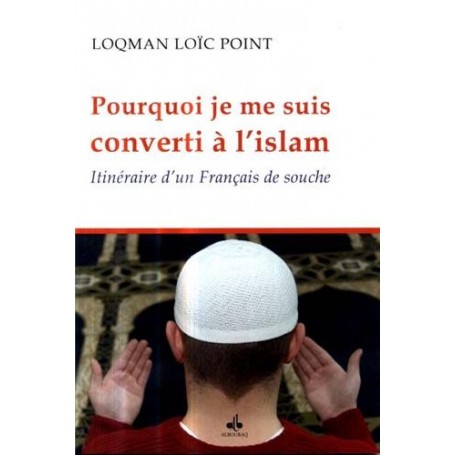 Pourquoi je me suis converti à l'islam, itinéraire d'un français de souche - Point Loïc