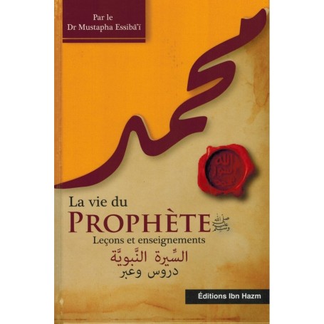 La vie du prophète (saw): Leçons et enseignements, de Dr Mustapha Essiba'i