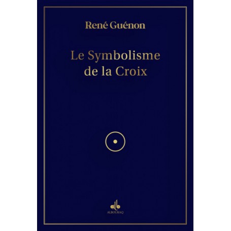 Symbolisme De la Croix - Guénon René - Editions Albouraq