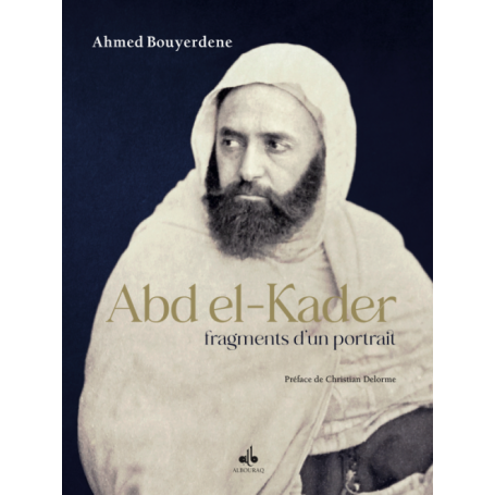 Abdelkader, fragments d'un portrait - Bouyerdene Ahmed