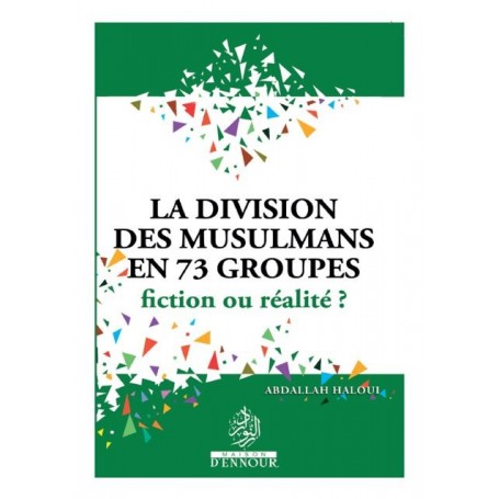 La division des musulmans en 73 groupes fiction ou realité? Abdallah Haloui