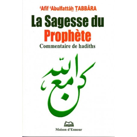 La sagesse du prophète – Commentaire de hadiths 'Afif 'Abdlfattaâh Tabbâra