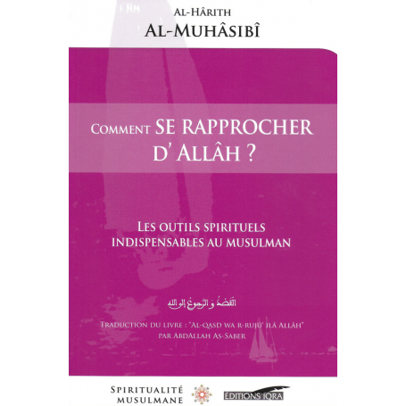 Comment se rapprocher d'Allâh ? d'après Al-Hârith Al-Muhâssibî - Editions Iqra