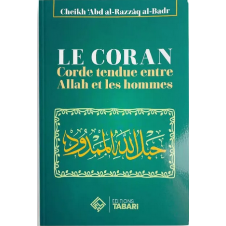 Le Coran : corde tendue entre Allah et les Hommes - Abd al-Razzaq al-Badr - Editions Tabari