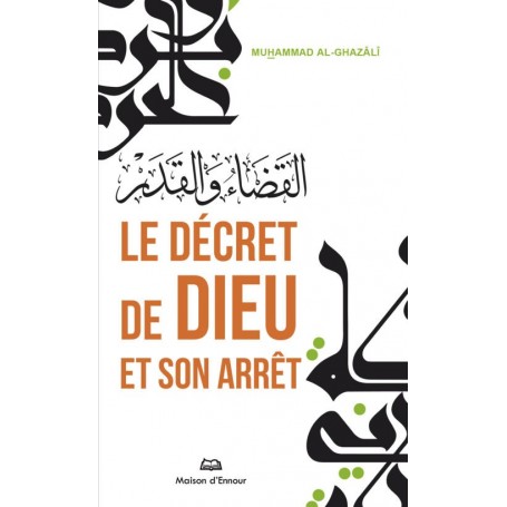 Le décret de Dieu et son arrêt - Muhammad Al-Ghazâlî - Maison d'ennour