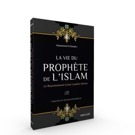 La vie du Prophète de l'Islam : le rayonnement d'une Lumière Divine - Mohammed El-Khudhary - Iqra