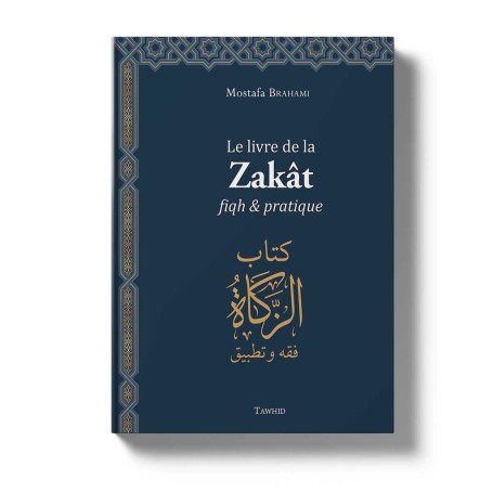 Le livre de la Zakât, fiqh et pratique (Livre 3) Mostafa Brahami