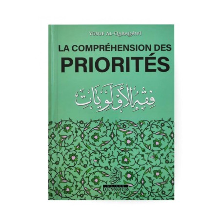 La science des priorités à la lumière du Coran et de la Tradition prophétique Yûsuf Al-Qaradâwî
