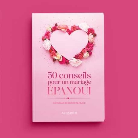 50 conseils pour un mariage épanoui - Muhammad Ibn Ibrâhîm al-Hamad - éditions Al-Hadîth