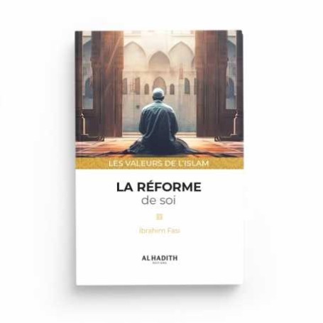 La réforme de soi - Ibrahim Fasi (collections les valeurs de l'islam) éditions Al-Hadîth
