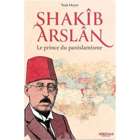 Shakîb Arslan : le prince du panislamisme – Issa Meyer – Editions Héritage