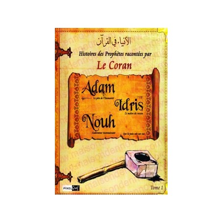 Les histoires des Prophètes racontées par le Coran (Tome 1) : Adam, Noé, Idris