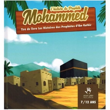 L’histoire du Prophète Mohammed (7/12 ans) Ismaîl Ibn Kathîr