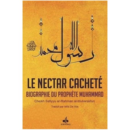 Le Nectar Cacheté Biographie du prophète Muhammad ( Ar-Rahiq al-makhtoum ) AL-MUBARAKFURI Safiyyu ar-Rahman